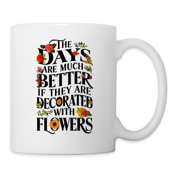 Days are so much better... - Tasse - Weiß - Rechts
