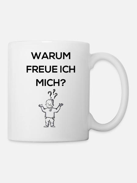 Warum freue ich mich? - Tasse - Weiß