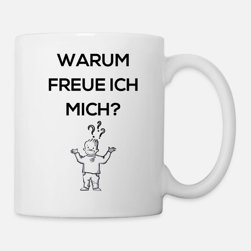 Warum freue ich mich? - Tasse - Weiß