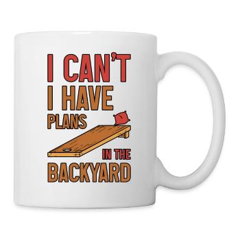 I Can't I Have Plans In The Backyard 2 - Tasse - Weiß - Rechts