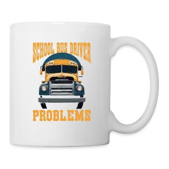School Bus Driver, All Problems Behind You 2 - Mug - white - Right