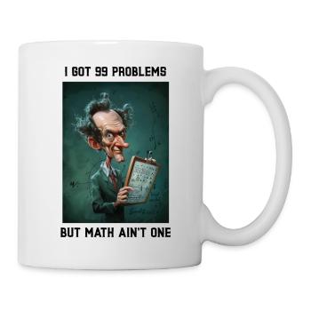 I got 99 Problems but Math ain't One - Mug - white - Right