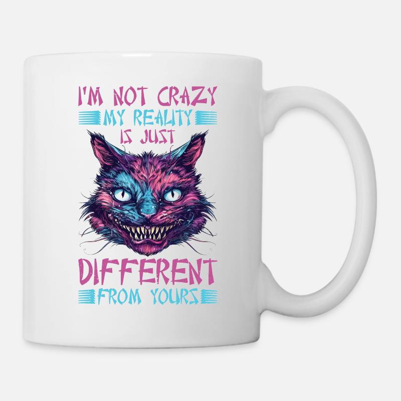 I'm Not Crazy, My Reality Is Just Different 32 - Tasse - Weiß