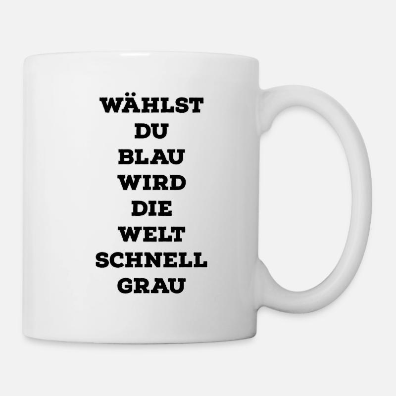 Wählst du Blau wir die Welt schnell Grau - Tasse - Weiß