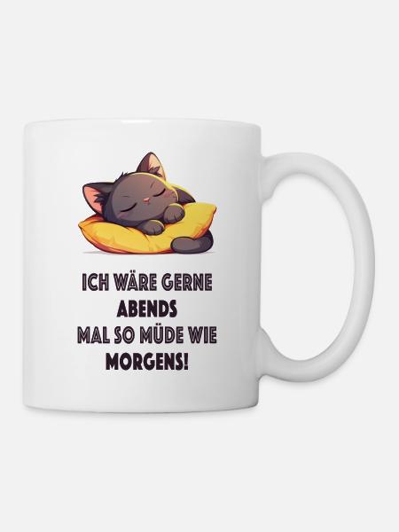 Ich wäre gerne abends mal so müde wie morgens - Tasse - Weiß
