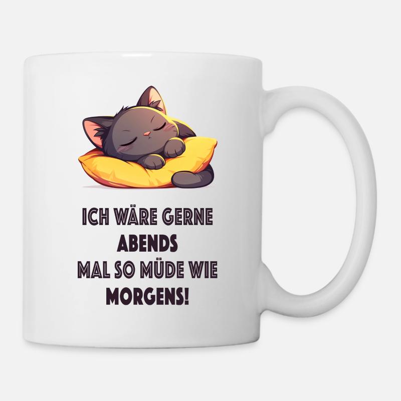 Ich wäre gerne abends mal so müde wie morgens - Tasse - Weiß