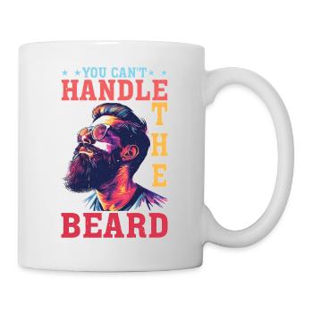 You Can't Handle The Beard - Tasse - Weiß - Rechts