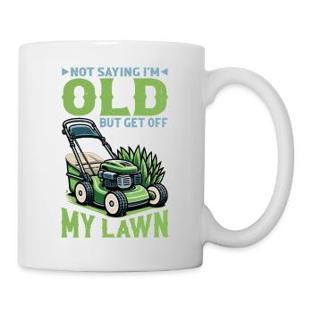 Not Saying I'm Old But Get Off My Lawn 5 - Tasse - Weiß - Rechts