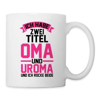 Ich Habe Zwei Titel Oma Und Uroma - Tasse - Weiß - Rechts