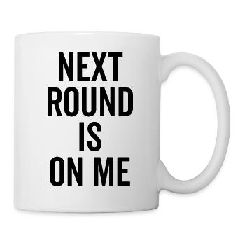 Die nächste Runde geht auf mich - Tasse - Weiß - Rechts