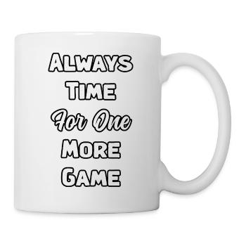 Dedicated Gamer: Always Time For One More Game	 - Mug - white - Right