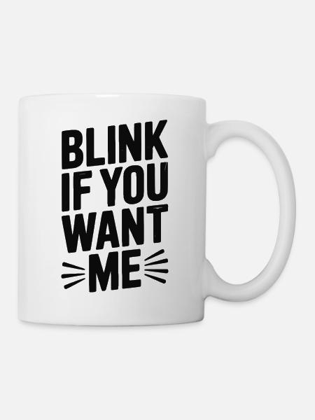 Blinzel, wenn du mich willst - Tasse - Weiß