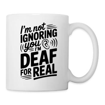 I’m Not Ignoring You I’m Deaf For Real - Mug - white - Right