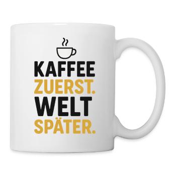 kaffee spruch morgen, kaffee zuerst welt später - Tasse - Weiß - Rechts