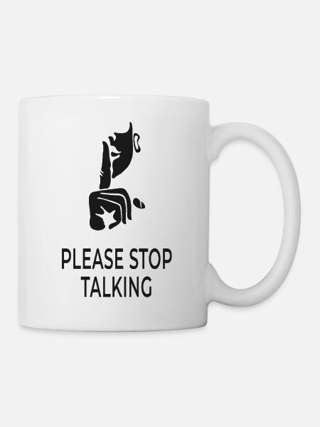 Please Stop Talking - Tasse - Weiß