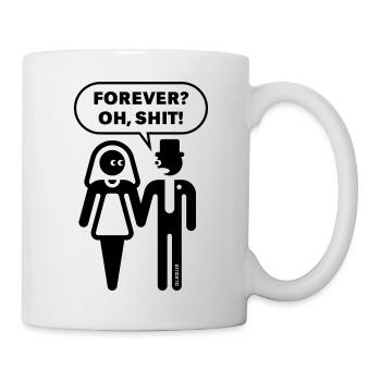 Forever? Oh, Shit! (Hochzeit / JGA / Polterabend) - Tasse - Weiß - Rechts