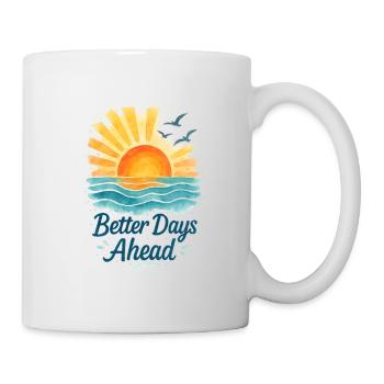Better Days Ahead Sunrise Ocean - Tasse - Weiß - Rechts