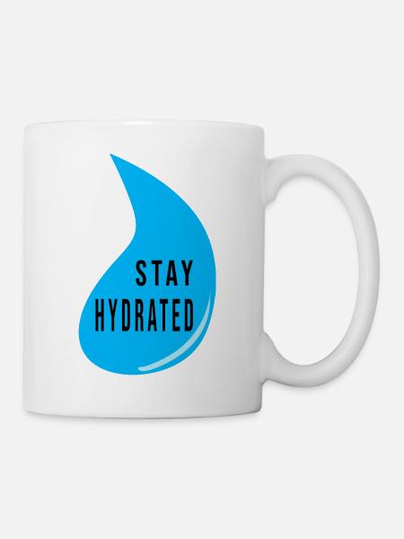 Stay Hydrated Water Drop Design – Fitness Quote - Tasse - Weiß