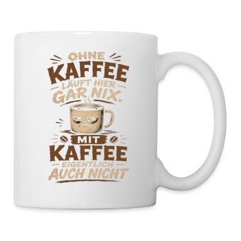 Ohne Kaffee läuft hier gar nix - Tasse - Weiß - Rechts