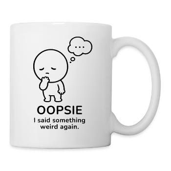 Oopsie – I Said Something Weird | Social Mood - Mug - white - Right