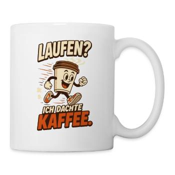 Laufen? Ich dachte Kaffee – Lustiger Spruch - Tasse - Weiß - Rechts