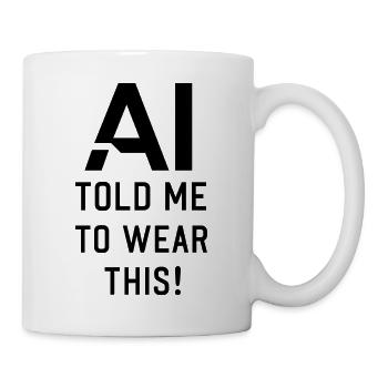 AI told me to wear this funny AI technology Quotes - Tasse - Weiß - Rechts