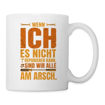 wenn ich es Nicht reparieren kann sind wir alle am - Tasse - Weiß - Rechts