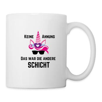 Keine Ahnung Das war die andere Schicht - Tasse - Weiß - Rechts