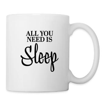 All you need is sleep - Tasse - Weiß - Rechts
