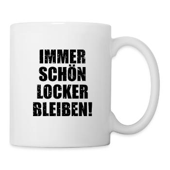 Immer Schön Locker Bleiben - Tasse - Weiß - Rechts