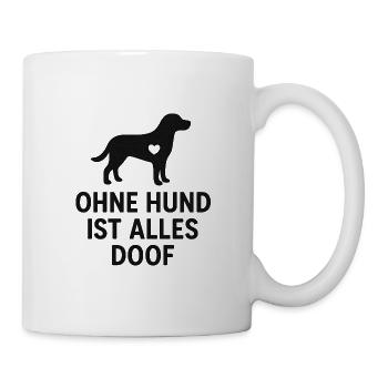 Ohne Hund Ist Alles Doof - Tasse - Weiß - Rechts