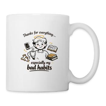 Thanks for Everything... Especially My Bad habits - Mug - white - Right