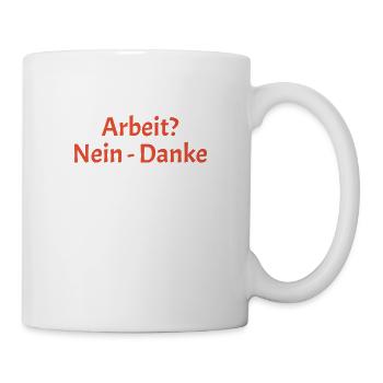 Arbeit Nein Danke - Tasse - Weiß - Rechts