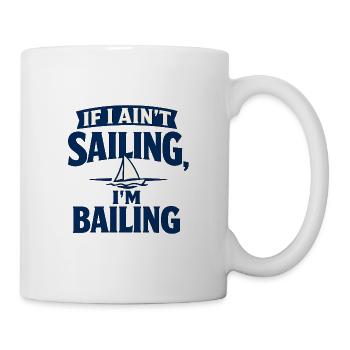 If I Ain’t Sailing, I’m Bailing - Mug - white - Right