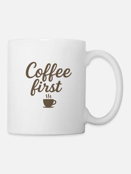 Kaffee zuerst - Tasse - Weiß