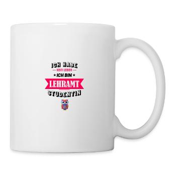 Ich habe kein Leben ich bin Lehramt Studentin - Tasse - Weiß - Rechts
