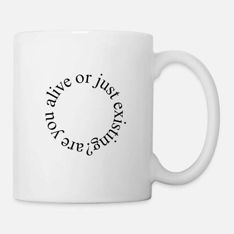 "are you alive or just existing?" / circle design - Tasse - Weiß