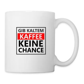 gib kaltem kaffee keine chance - Tasse - Weiß - Rechts