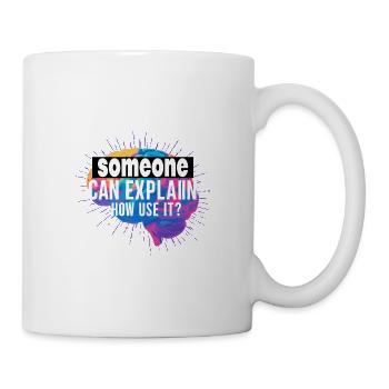 Someone Can Explain How Use It - Tasse - Weiß - Rechts