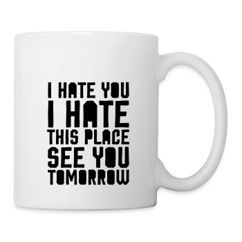 Je te déteste, je déteste cet endroit - Mug blanc - blanc - Droite