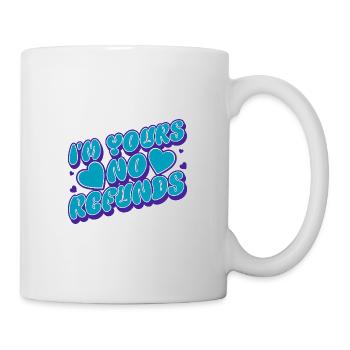 I'm Yours No Refunds Relationship Couples Love - Mug - white - Right