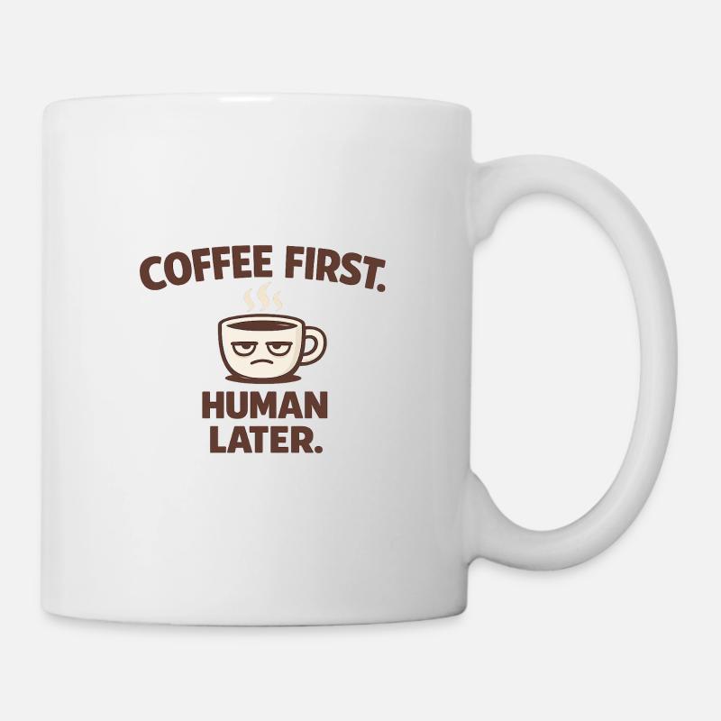 Coffee First. Human Later. – Funny Morning Coffee - Tasse - Weiß