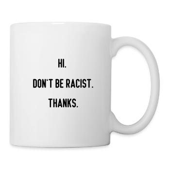 Hi don’t be racist thanks - Tasse - Weiß - Rechts