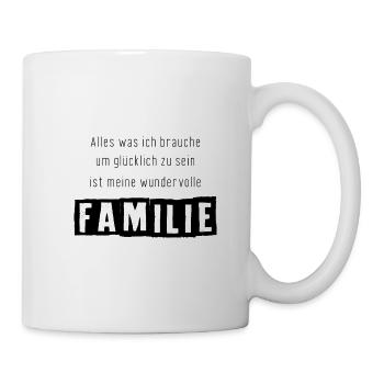Alles was ich braucht ist meine FAMILIE - Tasse - Weiß - Rechts