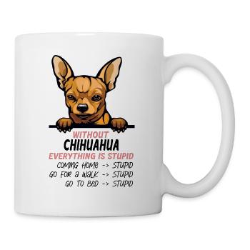 Ohne Chihuahua ist alles doof - Tasse - Weiß - Rechts