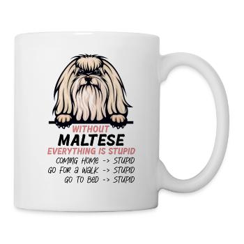 Ohne Maltese ist alles doof - Tasse - Weiß - Rechts