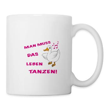 Ente tanzen Spruch Man muss das Leben tanzen! - Tasse - Weiß - Rechts