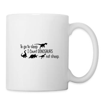 To go to sleep - i count Dinosaurs - not sheep - Tasse - Weiß - Rechts