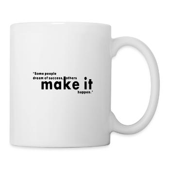 Some people dream of sucess, others make it happen - Mug - white - Right