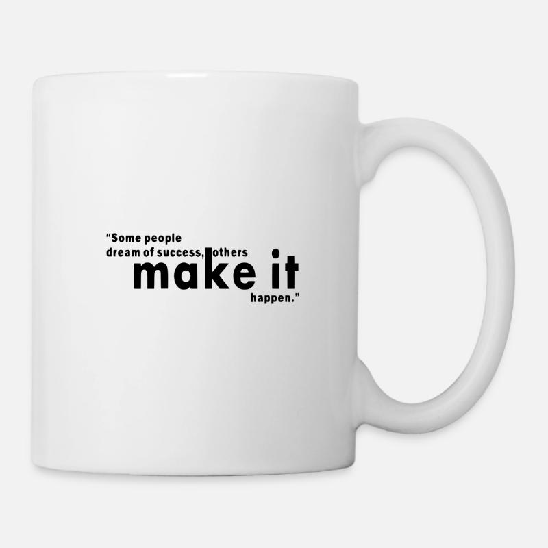 Some people dream of sucess, others make it happen - Mug blanc - blanc
